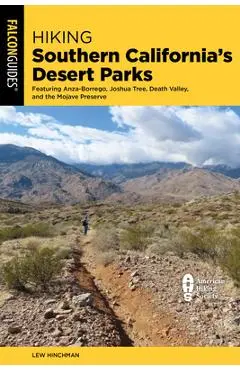 Hiking Southern California's Desert Parks: Featuring Anza-Borrego, Joshua Tree, Death Valley, and the Mojave Preserve - Lewis Hinchman