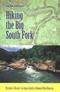 Hiking the Big South Fork, Paperback (3rd Ed.)/Brenda G. Deaver