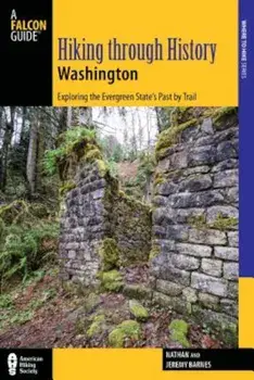 Hiking Through History Washington: Exploring the Evergreen State's Past by Trail, Paperback/Nathan Barnes