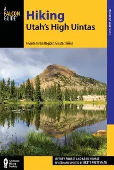 Hiking Utah's High Uintas: A Guide to the Region's Greatest Hikes, 2nd Edition, Paperback/Brett Prettyman