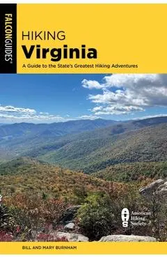 Hiking Virginia: A Guide to the State's Greatest Hiking Adventures - Bill Burnham