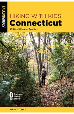 Hiking with Kids Connecticut: 45 Great Hikes for Families - Sarah E. O'hare