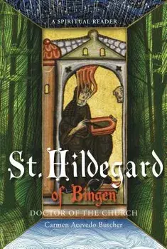 Hildegard of Bingen, Doctor of the Church: A Spiritual Reader, Paperback/Carmen Acevedo Butcher