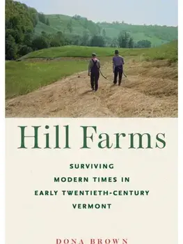 Hill Farms. Surviving Modern Times in Early Twentieth-Century Vermont, Paperback/Dona Brown