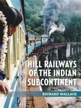 Hill Railways of the Indian Subcontinent, Paperback/Richard Wallace