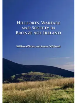 Hillforts, Warfare and Society in Bronze Age Ireland, Paperback/James O’Driscoll