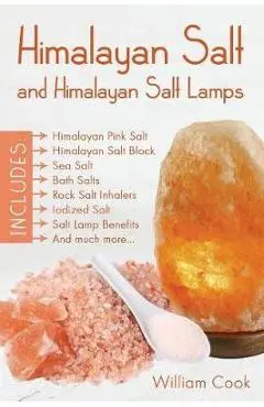 Himalayan Salt and Himalayan Salt Lamps: Himalayan Pink Salt, Himalayan Salt Block, Sea Salt, Bath Salts, Rock Salt Inhalers, Iodized Salt, Salt Lamp - William Cook