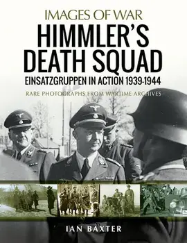 Himmler's Death Squad: Einsatzgruppen in Action, 1939-1944, Paperback/Ian Baxter