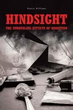 Hindsight: The Unraveling Effects of Addiction, Paperback/Denise Williams