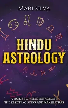 Hindu Astrology: A Guide to Vedic Astrology, the 12 Zodiac Signs and Nakshatras, Hardcover/Mari Silva