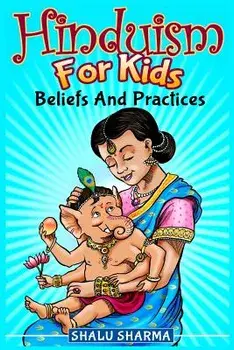 Hinduism for Kids: Beliefs and Practices, Paperback/Shalu Sharma