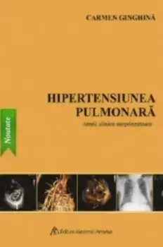 Hipertensiunea pulmonara. Istorii clinice surprinzatoare/Carmen Ginghina