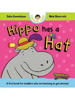 Hippo Has a Hat. A first book for toddlers who are learning to get dressed, Board book/Julia Donaldson