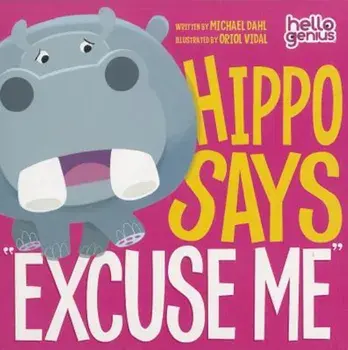 Hippo Says ''Excuse Me'', Hardcover/Michael Dahl