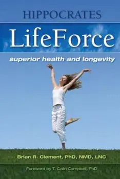 Hippocrates LifeForce: Superior Health and Longevity, Paperback/Brian R. Clement