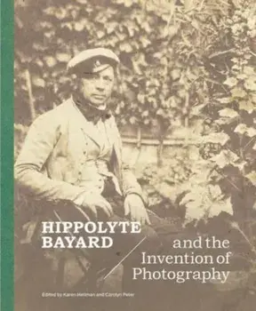 Hippolyte Bayard and the Invention of Photography, Hardback/***