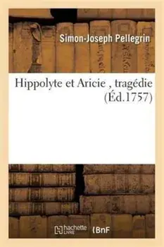 Hippolyte Et Aricie, Paperback/Simon-Joseph Pellegrin