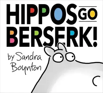 Hippos Go Berserk!: The 45th Anniversary Edition, Hardcover/Sandra Boynton