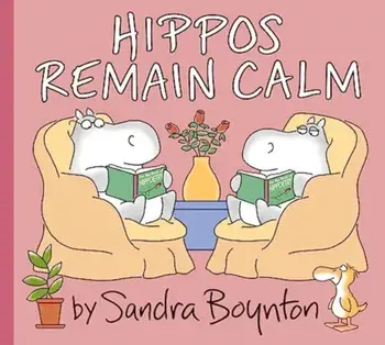 Hippos Remain Calm, Hardback/Sandra Boynton