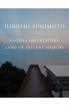 Hiroshi Sugimoto: Enoura Observatory: Land of Distant Memory - Hiroshi Sugimoto