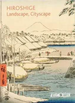 Hiroshige: Landscape, Cityscape. Woodblock Prints in the Ashmolean Museum, Paperback/Mitsuko Watanabe