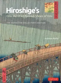 Hiroshige's One Hundred Famous Views of Edo. The Definitive Collector's Edition (Woodblock Prints), Hardback/Andreas Marks
