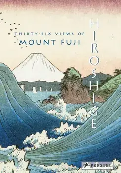 Hiroshige. Thirty-Six Views of Mt. Fuji, Hardback/***