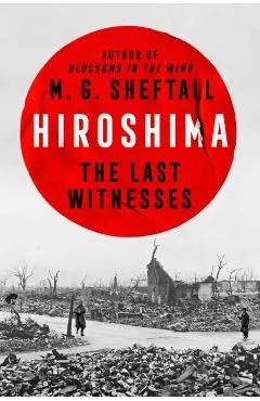 Hiroshima: The Last Witnesses - M. G. Sheftall