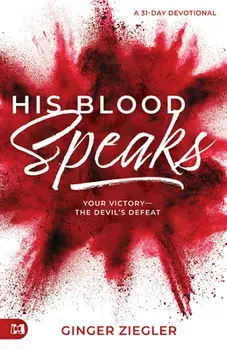 His Blood Speaks: 31-Day Devotional, Your Victory -- The Devil's Defeat, Paperback/Ginger Ziegler