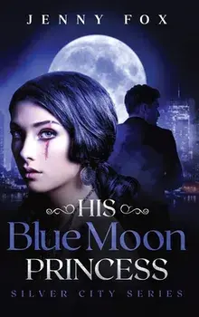 His Blue Moon Princess: The Silver City Series, Hardcover/Jenny Fox