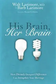 His Brain, Her Brain: How Divinely Designed Differences Can Strengthen Your Marriage, Paperback/Walt And Barb Larimore