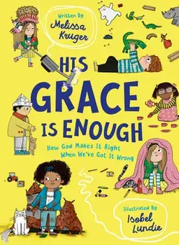 His Grace Is Enough: How God Makes It Right When We've Got It Wrong, Hardcover/Melissa B. Kruger