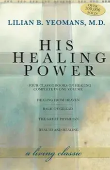 His Healing Power: The Four Classic Books on Healing Complete in One Volume, Paperback/Lilian Yeomans