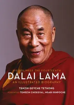 His Holiness the Fourteenth Dalai Lama: An Illustrated Biography, Hardcover/Tenzin Geyche Tethong
