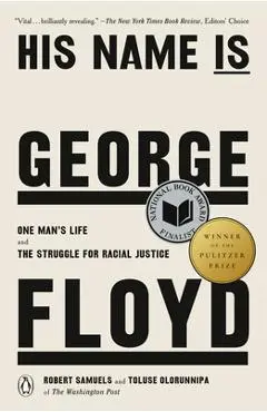 His Name Is George Floyd (Pulitzer Prize Winner): One Man's Life and the Struggle for Racial Justice - Robert Samuels