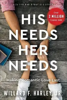 His Needs, Her Needs: Making Romantic Love Last, Hardcover/Jr. Willard F. Harley