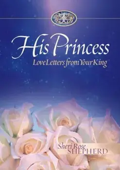 His Princess: Love Letters from Your King, Hardcover/Sheri Rose Shepherd