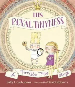 His Royal Tinyness, Hardcover/Sally Lloyd-Jones