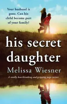 His Secret Daughter: A totally heartbreaking and gripping page-turner, Paperback/Melissa Wiesner
