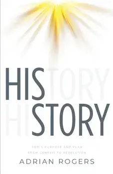 His Story: God's Purpose and Plan from Genesis to Revelation, Paperback/Adrian Rogers