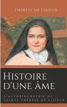 Histoire d'une âme: L'autobiographie de Sainte Thérèse de Lisieux, Paperback/Thérèse de Lisieux