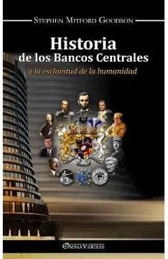 Historia de los bancos centrales: y la esclavitud de la humanidad - Stephen Mitford Goodson