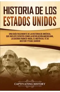 Historia de los Estados Unidos: Una gu�a fascinante de la historia de Am�rica, que incluye eventos como la Revoluci�n americana, la guerra franco-indi - Captivating History