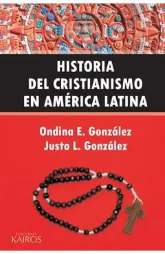 Historia del Cristianismo en Am�rica Latina - Ondina E. Gonz�lez