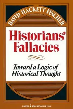 Historians' Fallacie: Toward a Logic of Historical Thought, Paperback/David Hackett Fischer