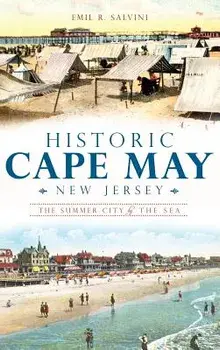 Historic Cape May, New Jersey: The Summer City by the Sea, Hardcover/Emil Salvini