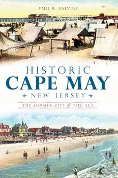 Historic Cape May, New Jersey: The Summer City by the Sea, Paperback/Emil R. Salvini