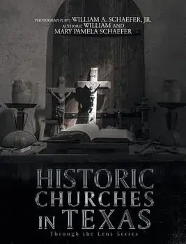 Historic Churches in Texas: Through the Lens Series, Hardcover/William Schaefer