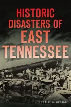 Historic Disasters of East Tennessee, Paperback/Dewaine A. Speaks