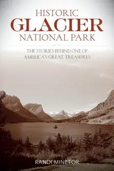 Historic Glacier National Park, Paperback/Randi Minetor